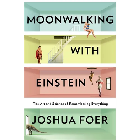 Moonwalking with Einstein: The Art and Science of Remembering Everything
