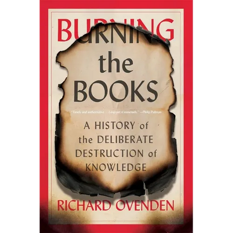 Burning the Books: A History of the Deliberate Destruction of Knowledge
