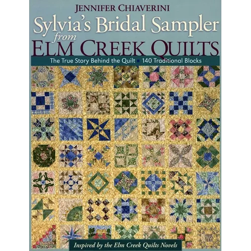 Sylvia's Bridal Sampler from ELM Creek Quilts: The True Story Behind the Quilt - 140 Traditional Blocks