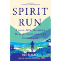 Spirit Run: A 6,000-Mile Marathon Through North America's Stolen Land