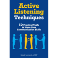 Active Listening Techniques: 30 Practical Tools to Hone Your Communication Skills