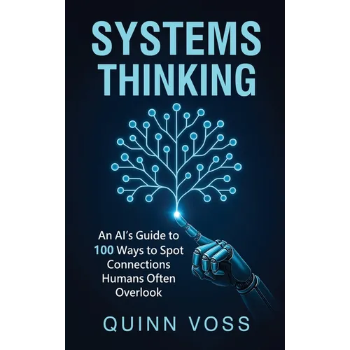 Systems Thinking: An AI's Guide to 100 Ways to Spot Connections Humans Often Overlook