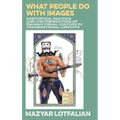 What People do with Images: Aesthetics, Politics and the Production of Iranian Visual Culture in Transnational Circuits