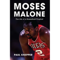 Moses Malone: The Life of a Basketball Prophet