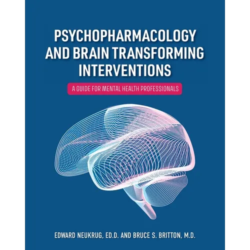 Psychopharmacology and Brain Transforming Interventions: A Guide for Mental Health Professionals