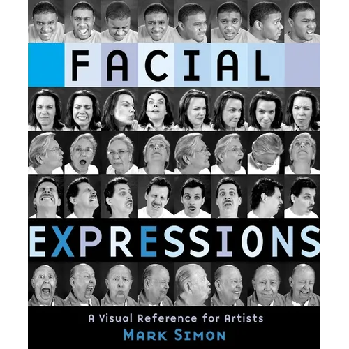 Facial Expressions: A Visual Reference for Artists