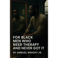 For Black Men Who Need Therapy and Never Got It