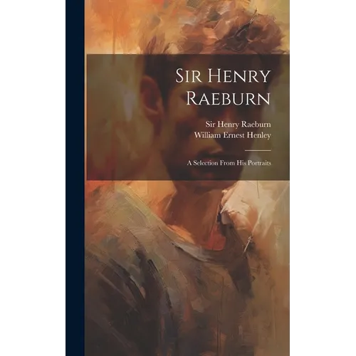Sir Henry Raeburn: A Selection From His Portraits