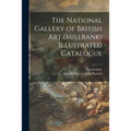 The National Gallery of British Art (Millbank) Illustrated Catalogue