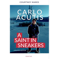 Carlo Acutis: A Saint in Sneakers