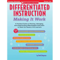 Differentiated Instruction: Making It Work: A Practical Guide to Planning, Managing, and Implementing Differentiated Instruction to Meet the Needs of