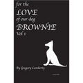 For the Love of Our Dog Brownie: Vol 1