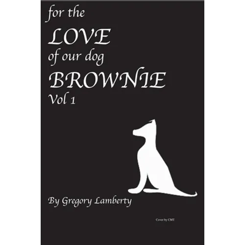For the Love of Our Dog Brownie: Vol 1