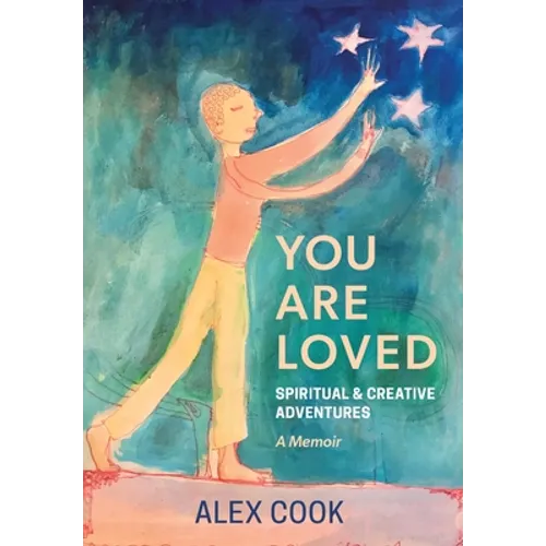 You Are Loved, Spiritual and Creative Adventures, A Memoir