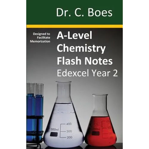 A-Level Chemistry Flash Notes Edexcel Year 2: Condensed Revision Notes - Designed to Facilitate Memorisation