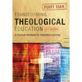 Transforming Theological Education, 2nd Edition: A Practical Handbook for Integrated Learning