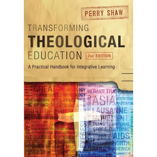 Transforming Theological Education, 2nd Edition: A Practical Handbook for Integrated Learning