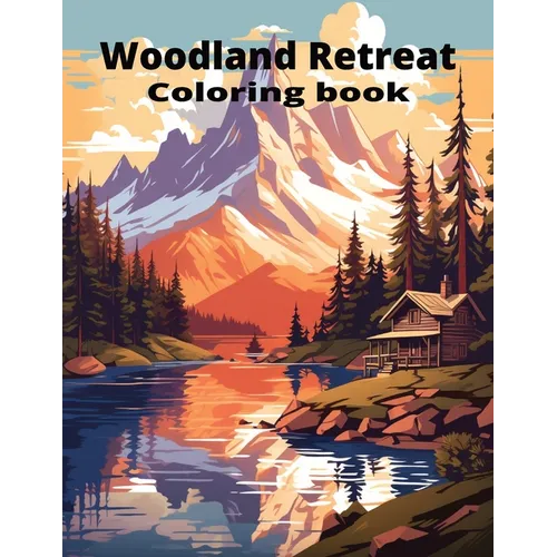 Woodland Retreat: 71 Pages of Tranquil Forest Hideaways, Serene Nature Scenes & Serenity for Mindful Coloring Adult Coloring Book for Stress Relief &