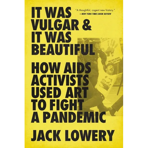 It Was Vulgar and It Was Beautiful: How AIDS Activists Used Art to Fight a Pandemic