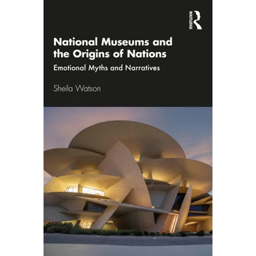 National Museums and the Origins of Nations: Emotional Myths and Narratives