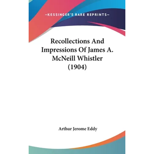 Recollections And Impressions Of James A. McNeill Whistler (1904)