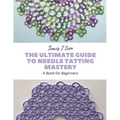 The Ultimate Guide to Needle Tatting Mastery: A Book for Beginners