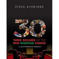 30: Three Decades of the New Nigerian Cinema: ...A Bystander's Verdict