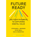 Future Ready: The Four Pathways to Capturing Digital Value