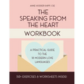 The Speaking from the Heart Workbook: A Practical Guide to the Modern Love Languages