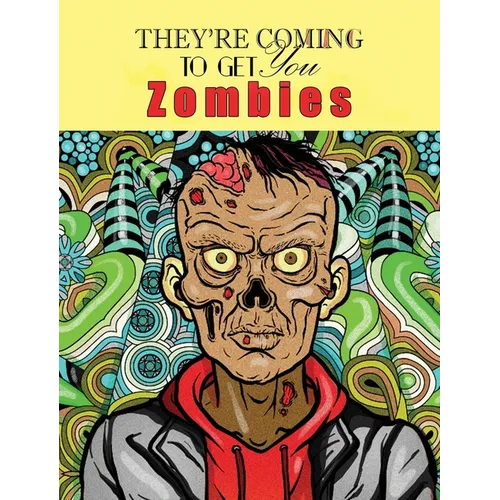 Zombies, They're Coming To Get You: Adult Coloring Book