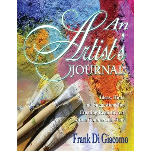 An Artist's Journal: Ideas, Hints, and Suggestions for Creating Realistic Art with a Commercial Flair
