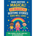 30 Magical Bedtime Stories Kids Will Love!