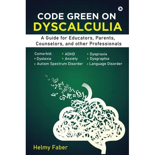 Code Green on Dyscalculia: A Guide for Educators, Parents, Counselors, and other Professionals