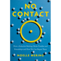 No Contact: How a Seductive Ideology Broke Families and Friendships and How We Can Repair Them