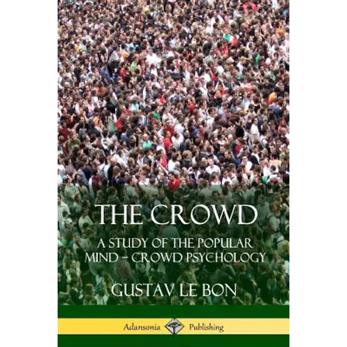 The Crowd: A Study of the Popular Mind - Crowd Psychology