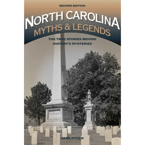 North Carolina Myths and Legends: The True Stories behind History's Mysteries