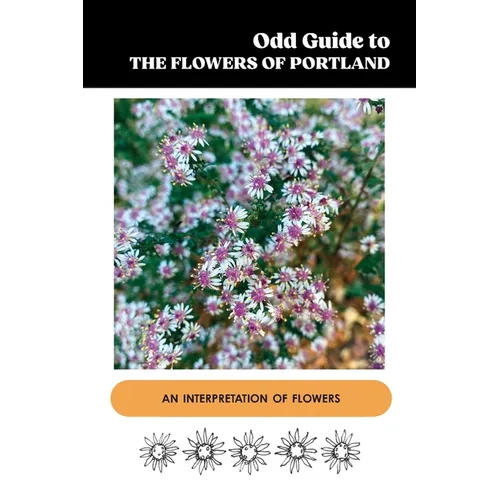 Odd Guide to the Flowers of Portland: An Interpretation of Flowers