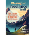 Blazing the Freelance Trail: Professional Practices for Creative Entrepreneurs