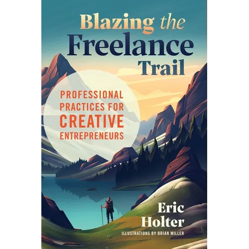 Blazing the Freelance Trail: Professional Practices for Creative Entrepreneurs