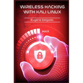 Wireless Hacking With Kali Linux: Begin to Learn Fast How to Hack any Wireless Networks With this Penetration Test and Implementation Guide (2022 Cras