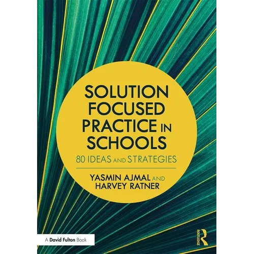 Solution Focused Practice in Schools: 80 Ideas and Strategies