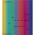 Vitamin V: Video and the Moving Image in Contemporary Art