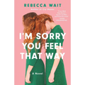 I'm Sorry You Feel That Way