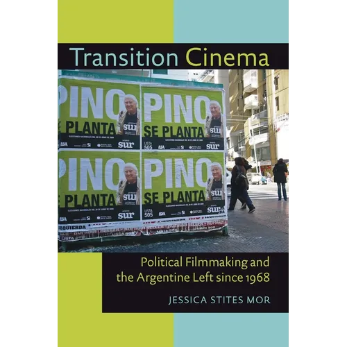 Transition Cinema: Political Filmmaking and the Argentine Left since 1968