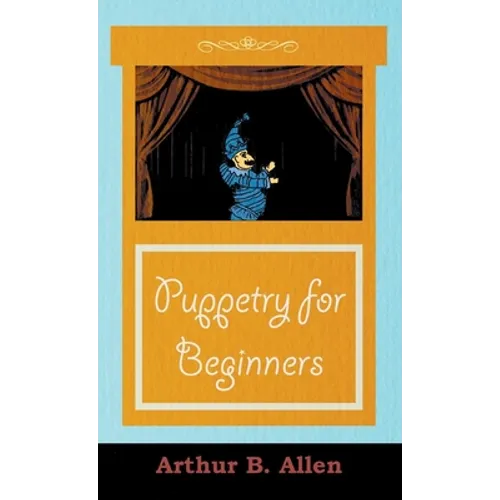 Puppetry for Beginners (Puppets & Puppetry Series)