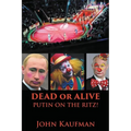 Dead or Alive Putin on the Ritz!