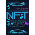 NFT for Beginners: A Step-By-Step Guide On How To Create, Sell, And Buy Non-Fungible Tokens To Make Money