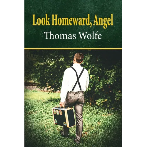 Look Homeward, Angel: A Story of a Buried Life
