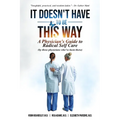 It Doesn't Have To Be This Way: A Physician's Guide To Radical Self Care (by three physicians who've been there)