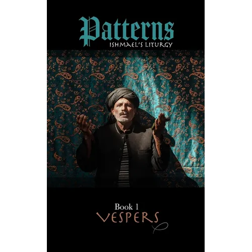 Patterns Book 1 VESPERS: Ishmael's liturgy